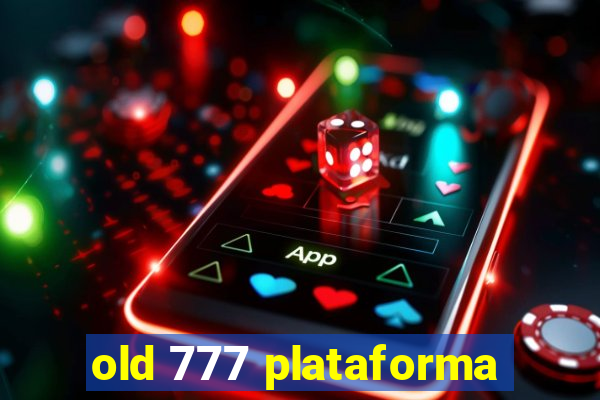 old 777 plataforma